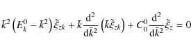 \begin{displaymath}
{\bar k}^{2}\left(E_{k}^{0}-{\bar k}^{2}\right)\tilde \xi _{...
...}^{0}{{\rm d}^{2} \over {\rm d} {\bar k}^{2}}\tilde \xi _{z}=0
\end{displaymath}