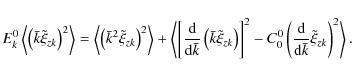 \begin{displaymath}
E_{k}^{0}\left\langle \left({\bar k}\tilde \xi _{zk}\right)^...
...over {\rm d}{\bar k}}\tilde \xi _{zk}\right)^{2}\right\rangle.
\end{displaymath}