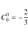 \begin{displaymath}
C_{0}^{0}=-{2 \over 3}
\end{displaymath}