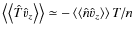 $\left\langle {\left\langle {\hat T{{\hat v}}_z } \right\rangle } \right\rangle ...
...ngle {T \mathord{\left/ {\vphantom {T n}} \right. \kern-\nulldelimiterspace} n}$