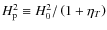 $H_{\rm p}^2 \equiv H_0^{2}/ \left( 1 + \eta _{T} \right)$