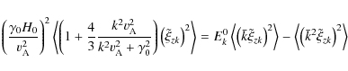 \begin{displaymath}\left({\gamma_{0}H_{0} \over {v}_{\rm A}^{2}}\right)^{2}\left...
...ngle\left({\bar k}^{2}\tilde \xi _{zk}\right)^{2}\right\rangle
\end{displaymath}