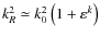 $k_{R}^{2}\simeq k_{0}^{2}\left(1+\varepsilon ^{k}\right)$