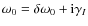 $\omega _0 = \delta\omega _0 + {\rm i}\gamma _I$