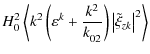$\displaystyle H_0^2 \left\langle {k^2 \left( {\varepsilon ^k + {{k^2 } \over {k_{02}^{} }}} \right)\left\vert {\tilde \xi _{zk} } \right\vert^2 } \right\rangle$