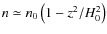 $n \simeq n_0 \left( 1 - {z^2 } / {H_0^2 }\right)$