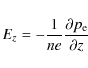 \begin{displaymath}
E_z = - {1 \over {ne}}{{\partial p_{\rm e} } \over {\partial z}}
\end{displaymath}