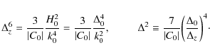 \begin{displaymath}
\Delta _z^6 = {3 \over {\vert{C_0 }\vert}}{{H_0^2 } \over {k...
...{0}\vert}{\left(\frac{\Delta_{0}}{\Delta_{z}}\right)}^4 \cdot
\end{displaymath}