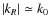 $\left\vert {k_R } \right\vert \simeq k_0$