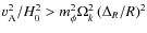 ${{v}}_{\rm A}^{2}/ H_{0}^{2} > m_{\phi}^{2} \Omega_k^2 \left( \Delta _{R }/{R}\right)^2 $