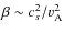 $\beta \sim {c_{s}^{2}}/{{v}}_{\rm A}^{2}$