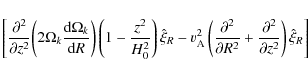 \begin{displaymath}\left[{{\partial ^2} \over {\partial z^2 }}{\left( {2\Omega _...
...ial ^2 } \over
{\partial z^2 }}} \right)\hat \xi _R }\right]
\end{displaymath}