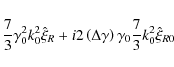 \begin{displaymath}{7 \over 3}\gamma _0^2 k_0^2 \hat \xi _R + i2\left( {\Delta \gamma } \right)\gamma _0 {7 \over 3}k_0^2 \hat \xi _{R0}
\end{displaymath}