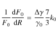 \begin{displaymath}
{1 \over {F_0 }}{{{\rm d}F_0 } \over {{\rm d}R}} = {{\Delta \gamma } \over {\gamma _0 }}{7 \over 3}k_0
\end{displaymath}
