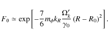 \begin{displaymath}
F_0 \simeq \exp \left[ { - {7 \over 6}m_\phi k_R {{\Omega'_k} \over {\gamma _0 }}\left( {R - R_0 } \right)^2 } \right].
\end{displaymath}