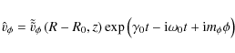 \begin{displaymath}
{{\hat v}_\phi} = {{\tilde{\tilde{v}}_\phi}} \left( {R - R_0...
...\gamma _0 t - {\rm i}\omega _0 t + {\rm i}m_\phi \phi \right)}
\end{displaymath}