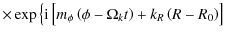 $\displaystyle \times \exp \left\{{\rm i} \left[ {m_\phi \left( {\phi - \Omega _k t} \right) + k_R \left( {R - R_0 } \right)} \right]\right.$