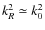 $k_R^2 \simeq k_0^2$