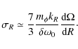 \begin{displaymath}
\sigma_{R} \simeq {7 \over 3}{m_{\phi} k_{R}\over \delta \omega _{0}}{{\rm d}\Omega \over {\rm d}R}\cdot
\end{displaymath}