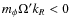 $m_\phi \Omega 'k_R < 0$