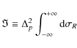\begin{displaymath}\Im \equiv \Delta _p^2 \int_{ - \infty }^{ + \infty } {{\rm d}\sigma}_{R}
\end{displaymath}