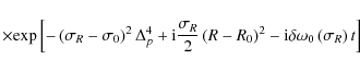 \begin{displaymath}
\times {\exp \left[ { - \left( {\sigma_{R} - \sigma _0 } \ri...
... {\rm i}\delta \omega _0 \left( \sigma_{R} \right)t} \right]}
\end{displaymath}