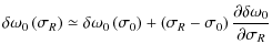 $\displaystyle \delta \omega _0 \left( \sigma_{R} \right) \simeq \delta \omega _...
...- \sigma _0 } \right){{\partial \delta \omega _0 } \over {\partial \sigma_{R}}}$