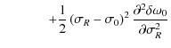$\displaystyle \hspace*{12mm}+ {1 \over 2}\left( {\sigma_{R} - \sigma _0 } \right)^2 {{\partial ^2 \delta \omega _0 } \over {\partial \sigma_{R} ^2 }}$