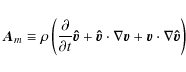 \begin{displaymath}{\vec A}_{m} \equiv \rho \left( {{\partial \over {\partial t}...
...bla {\vec{v}} + {\vec{v}} \cdot \nabla {\vec{\hat v}}} \right)
\end{displaymath}