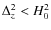 $\Delta_{z}^{2}<H_{0}^{2}$