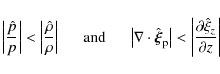 \begin{displaymath}
\left\vert {{\hat p} \over p}\right\vert < \left\vert{{\hat ...
...ft\vert {\partial \hat \xi_{z}} \over {\partial z}\right\vert
\end{displaymath}