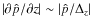 $\left\vert{\partial \hat p}/{\partial z}\right\vert \sim \left\vert{\hat p}/{\Delta_z}\right\vert$