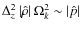 $\Delta_{z}^{2}\left\vert\hat \rho\right\vert \Omega_{k}^{2} \sim \left\vert \hat p \right\vert$