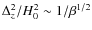 $\Delta_{z}^{2}/H_{0}^{2}\sim 1/\beta^{1/2}$
