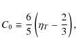 \begin{displaymath}
C_0 \equiv {6 \over 5}\left( \eta _T - {2 \over 3} \right),
\end{displaymath}
