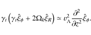 \begin{displaymath}
\gamma _t \left( {\gamma _t \hat \xi _\phi + 2\Omega _k \hat...
...rm A}^2 {{\partial ^2 } \over {\partial z^2 }}\hat \xi _\phi.
\end{displaymath}