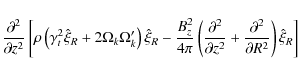 \begin{displaymath}{\partial ^{2} \over \partial z^{2}}\left[ \rho \left( \gamma...
...artial ^{2} \over \partial R^{2}}\right)\hat \xi _{R} \right]
\end{displaymath}