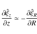 \begin{displaymath}{{\partial \hat \xi _z } \over {\partial z}} \simeq -{{\partial \hat \xi _R } \over {\partial R}}
\end{displaymath}