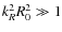 $k_{R}^{2}R_{0}^{2}\gg1$
