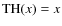 ${\rm TH}(x) = x$