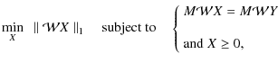 $\displaystyle %
\min_{X} ~ \parallel {\cal W} X \parallel_1 \quad {\rm subject ...
...M {\cal W} X = M {\cal W} Y \\  [4mm]
{\rm and }\; X \geq 0, \end{array}\right.$