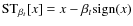 ${\rm ST}_{\beta_{t}}[x] = x - \beta_{t} {\rm sign}(x)$