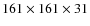 ${161 \times 161 \times 31}$