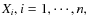 $X_i, i=1,\cdots,n,$