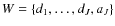 $W = \{d_1, \dots, d_J, a_J\}$