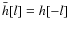 $\bar{h}[l] = h[-l]$