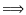 $\displaystyle \Longrightarrow$