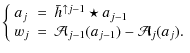 $\displaystyle \left\{\begin{array}{lll}
a_j &=& \bar{h}^{\uparrow j-1} \star a_{j-1} \\
w_j &=& {\cal{A}}_{j-1}(a_{j-1}) - {\cal{A}}_j(a_j).
\end{array}\right.$