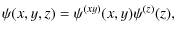 $\displaystyle %
\psi(x,y,z) = \psi^{(xy)}(x,y) \psi^{(z)}(z),$