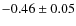 $-0.46\pm 0.05$